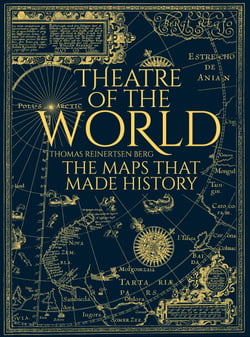 Theatre of the World - The History of Maps and the Men and Women Who Made Them