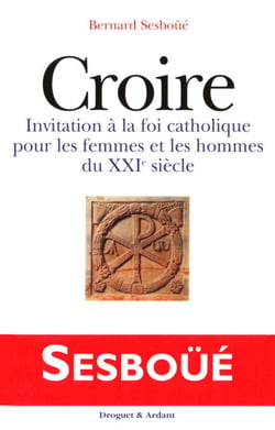 Croire - Invitation à la foi catholique pour les femmes et les hommes du XXIe siècle