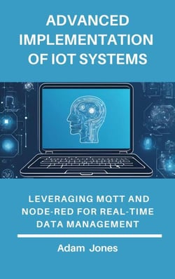 Advanced Implementation of IoT Systems: Leveraging MQTT and Node-RED for Real-Time Data Management