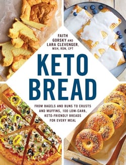 Keto Bread - From Bagels and Buns to Crusts and Muffins, 100 Low-Carb, Keto-Friendly Breads for Every Meal