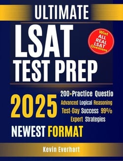 Ultimate LSAT Test Prep   The Complete Guide to Excelling on the  Exam and Succeeding in Law School     Achieve 99% Exceptional Scores with In- Depth Exam Preparation and Proven  Techniques