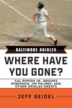 Baltimore Orioles - Where Have You Gone? Cal Ripken Jr., Brooks Robinson, Jim Palmer, and Other Orioles Greats