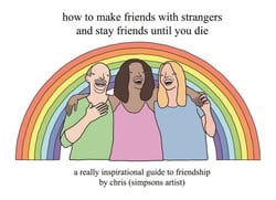 How to Make Friends With Strangers and Stay Friends Until You Die - A Really Inspirational Guide to Friendship