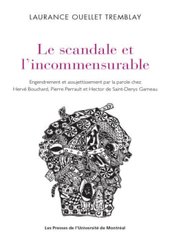Le scandale et l'incommensurable - Engendrement et assujettissement par la parole chez Hervé Bouchard, Pierre Perrault et Hector de Saint-Denys Garneau