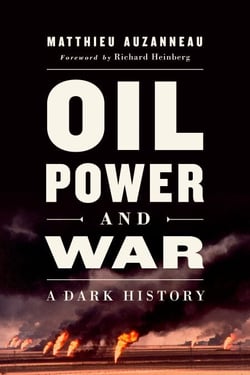 Oil, Power, and War - A Dark History