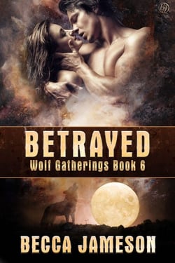 Betrayed - Wolf Gatherings, #6