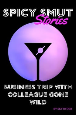 Business Trip With Colleague Gone Wild - Spicy Smut Stories