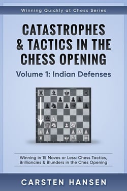 Catastrophes &amp; Tactics in the Chess Opening - Volume 1: Indian Defenses - Winning Quickly at Chess Series, #1