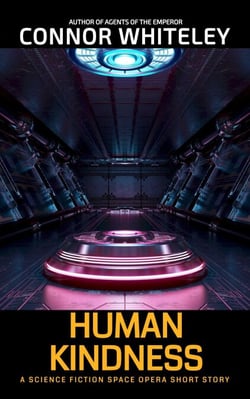 Human Kindness: A Science Fiction Space Opera Short Story - Agents of The Emperor Science Fiction Stories