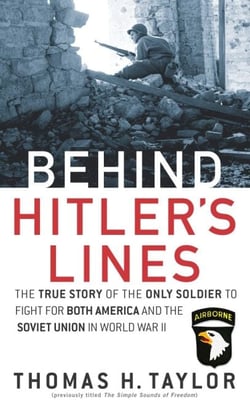 Behind Hitler's Lines - The True Story of the Only Soldier to Fight for both America and the Soviet Union in World War II