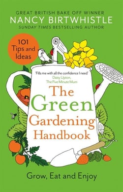 The Green Gardening Handbook - 101 gardening tips and ideas to help you grow, eat and enjoy