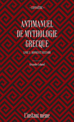 Antimanuel de mythologie grecque. Livre 3 - Donner et recevoir