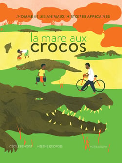 La mare aux crocos - L'homme et les animaux, histoires africaines