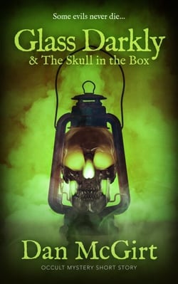 Glass Darkly &amp; The Skull in the Box