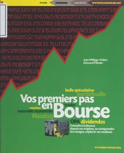 Vos premiers pas en Bourse - Connaître la Bourse depuis ses origines, en comprendre les rouages, explorer ses coulisses