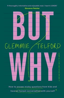 But Why? - How to answer tricky questions from kids and have an honest conversation with yourself