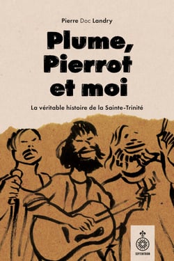 Plume, Pierrot et moi - La véritable histoire de la Sainte-Trinité