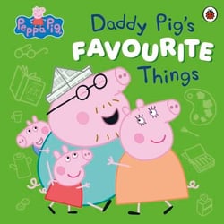 Peppa Pig: Daddy Pig’s Favourite Things - The joyful new picture book for Father's Day