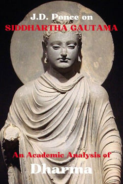 J.D. Ponce on Siddhartha Gautama: An Academic Analysis of Dharma - Great Minds of Universal Thought (Analyzed), #34