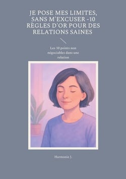Je pose mes limites, sans m'excuser -10 règles d'or pour des relations saines - Les 10 points non négociables dans une relation