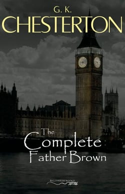 Father Brown (Complete Collection): 53 Murder Mysteries: The Scandal of Father Brown, The Donnington Affair &amp; The Mask of Midas…