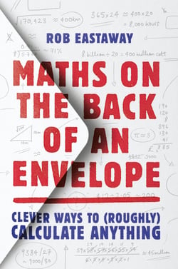 Maths on the Back of an Envelope - Clever ways to (roughly) calculate anything