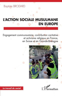 L'action sociale musulmane en Europe - Engagement communautaire, contribution caritative et activisme religieux en France, en Suisse et en Grande-Bretagne