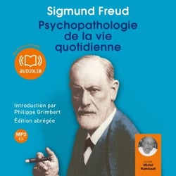 Psychopathologie de la vie quotidienne - Edition abrégée - Introduction par Philippe Grimbert, psychanalyste