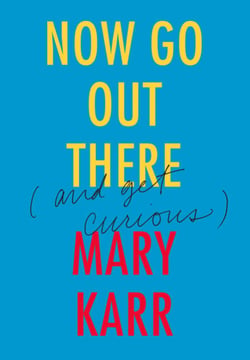 Now Go Out There - (and Get Curious)
