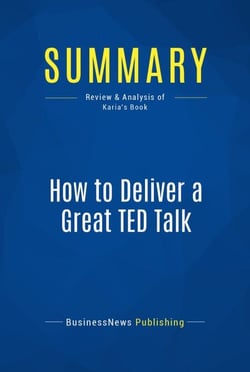 Summary: How to Deliver a Great TED Talk - Review and Analysis of Karia's Book