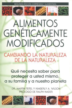 Alimentos Genéticamente Modificados: Cambiando la Naturaleza de la Naturaleza - Qué necesita saber para proteger a usted mismo, a su familia y a nuestro planeta
