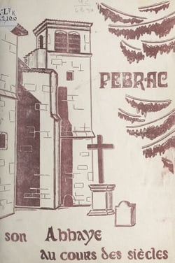 Petite histoire de l'abbaye de Pébrac - IXe centenaire de la mort de saint Pierre Chavanon, 1080-1980