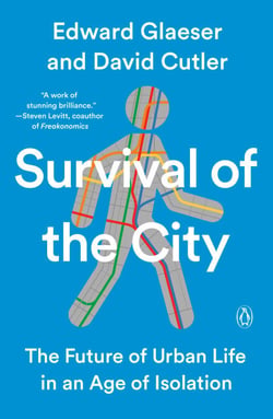 Survival of the City - The Future of Urban Life in an Age of Isolation