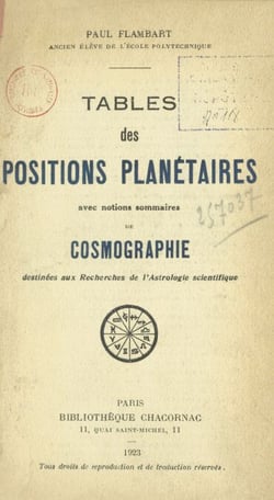 Tables des positions planétaires - Avec notions sommaires de cosmographie destinées aux recherches de l'astrologie scientifique