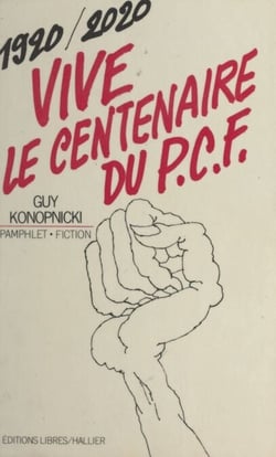 Vive le centenaire du P.C.F., 1920-2020 ! - Pamphlet-fiction