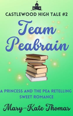Team Peabrain: A Princess and the Pea Retelling, Clean &amp; Wholesome Teen Romance - Castlewood High Tales, #2