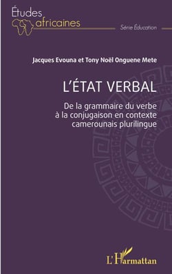 L'état verbal - De la grammaire du verbe à la conjugaison en contexte camerounais plurilingue