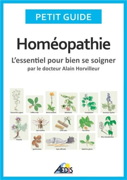 Homéopathie - L'essentiel pour bien se soigner - par le docteur Alain Horvilleur
