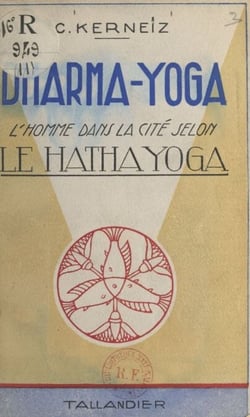 Dharma-Yoga - L'homme dans la cité selon le Hatha Yoga