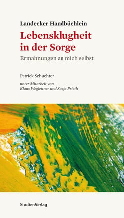 Landecker Handbüchlein - Lebensklugheit in der Sorge - Ermahnungen an mich selbst
