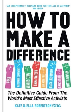 How to Make a Difference - The Definitive Guide from the World's Most Effective Activists