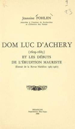 Dom Luc d'Achery, 1609-1685, et les débuts de l'érudition mauriste - Extrait de la revue Mabillon, 1961-1967