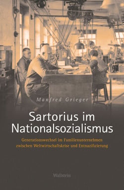 Sartorius im Nationalsozialismus - Generationswechsel im Familienunternehmen zwischen Weltwirtschaftskrise und Entnazifizierung