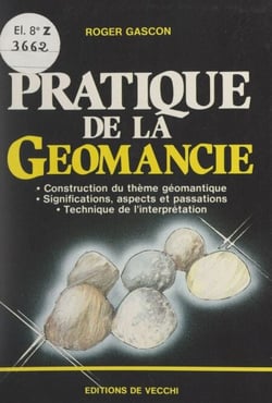 Pratique de la géomancie - Construction du thème géomantique, significations, aspects et passations, technique de l'interprétation