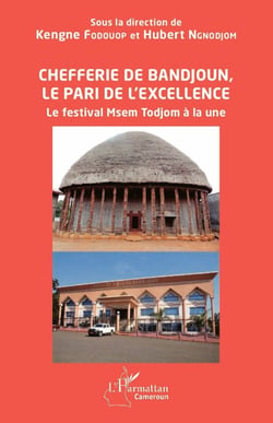 Chefferie de Bandjoun, le pari de l'excellence - Le festival Msem Todjom à la une