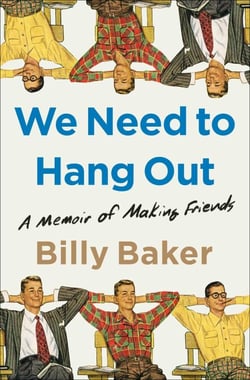 We Need to Hang Out - A Memoir of Making Friends