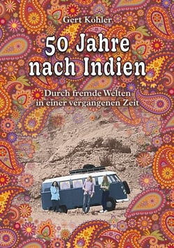 50 Jahre nach Indien - Durch fremde Welten in einer vergangenen Zeit