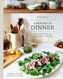 Food52 A New Way to Dinner - A Playbook of Recipes and Strategies for the Week Ahead [A Cookbook]