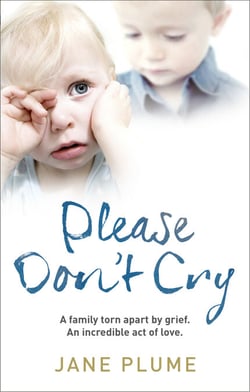 Please Don't Cry - A family torn apart by grief. An incredible act of love.