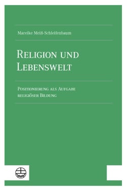 Religion und Lebenswelt - Positionierung als Aufgabe religiöser Bildung